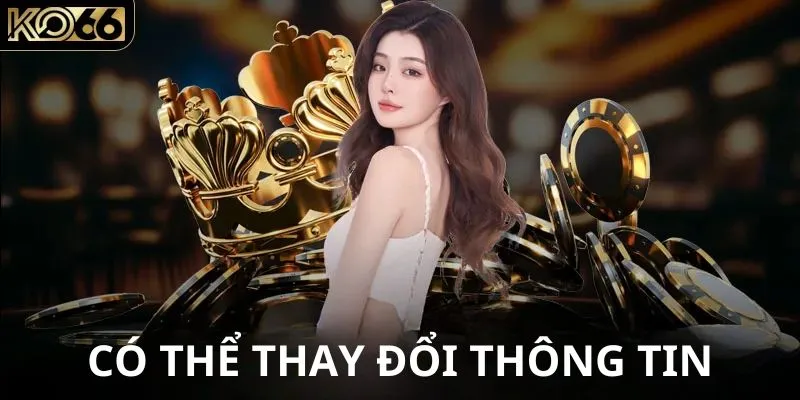 Có thể thay đổi thông tin khi đã đăng ký KO66