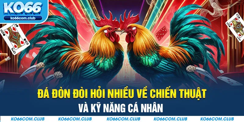 Đá đòn đòi hỏi nhiều về chiến thuật và kỹ năng cá nhân 