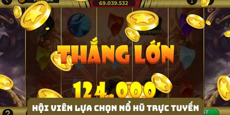 Hội viên lựa chọn nổ hũ trực tuyến giải trí liên tục