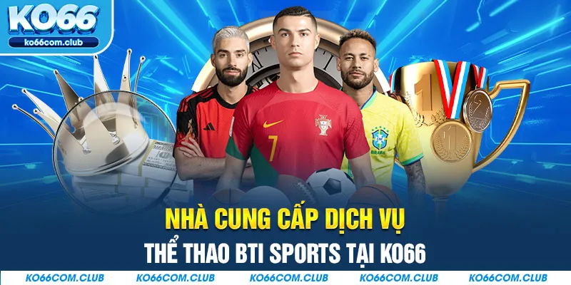 Nhà cung cấp dịch vụ thể thao BTi Sports tại KO66