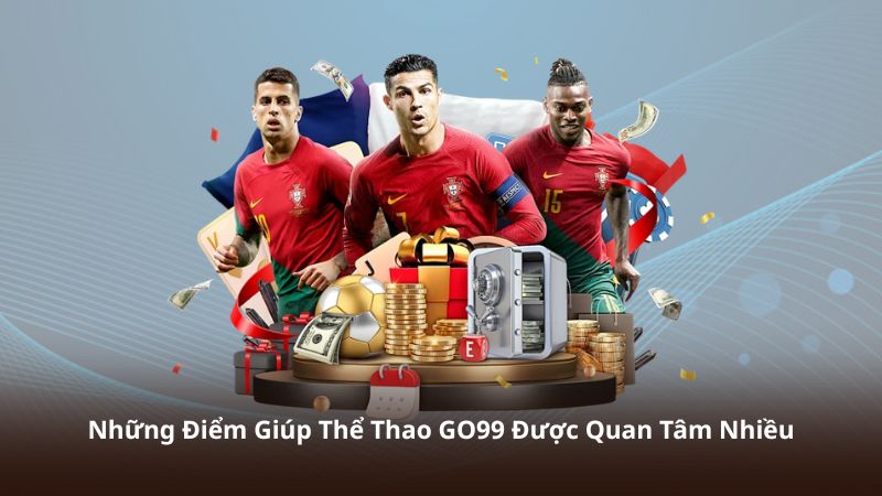 Những Điểm Giúp Thể Thao GO99 Được Quan Tâm Nhiều
